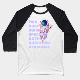 Im A Huge Fan Of Space Both Outer And Personal - Funny Baseball T-Shirt